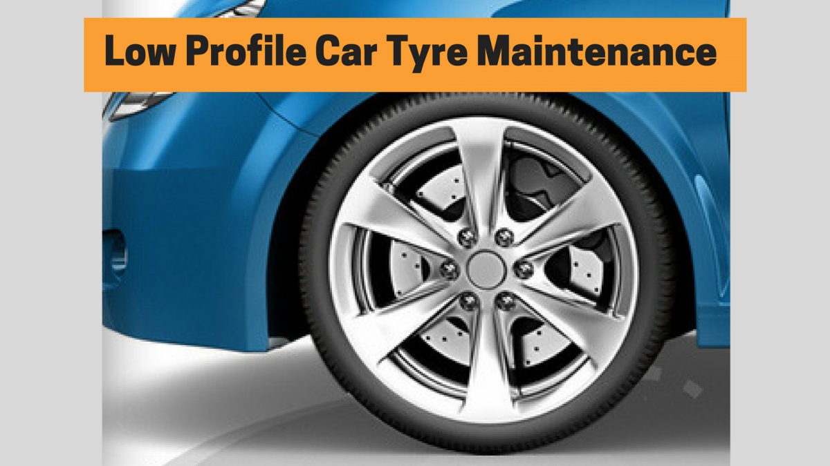 Low Profile Car Tyre Maintenance Guide