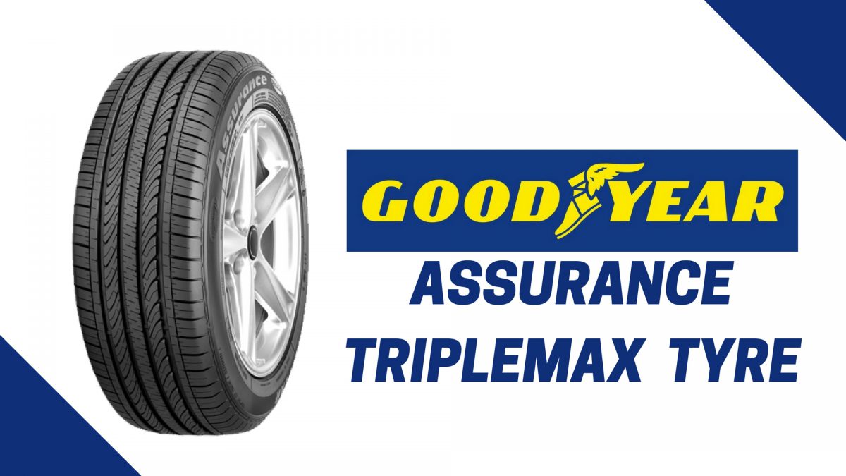 Goodyear Assurance Triplemax Review, Price, Sizes, Performance.