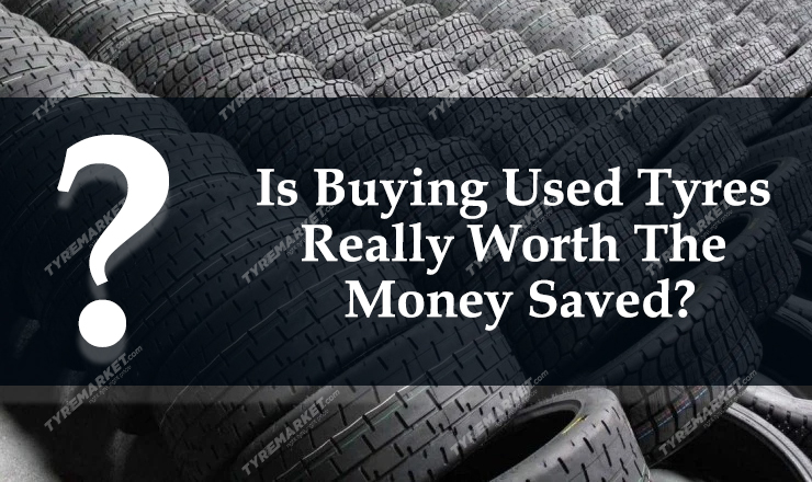 Is Buying Used Tyres Really Worth The Money Saved?