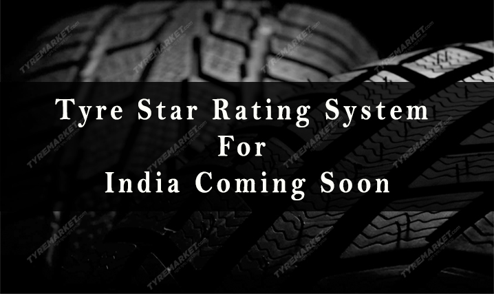 Tyre Star Rating System For India Coming Soon