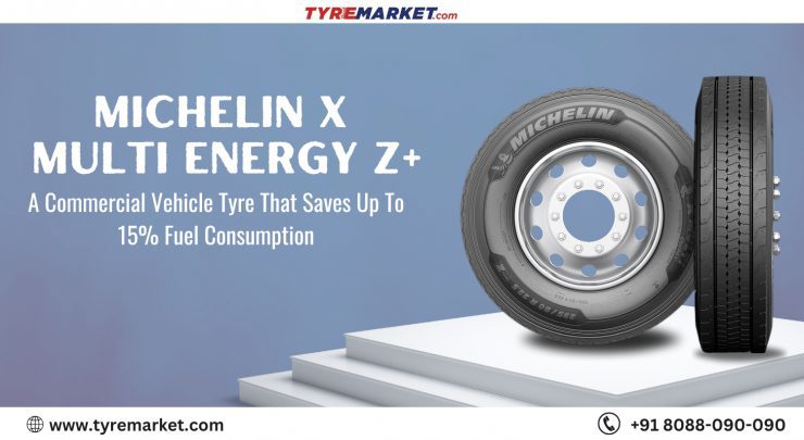 Michelin X Multi Energy Z+: A Commercial Vehicle Tyre That Saves Up To 15% Fuel Consumption