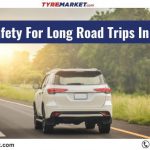 Tyre Safety For Long Road Trips In India
