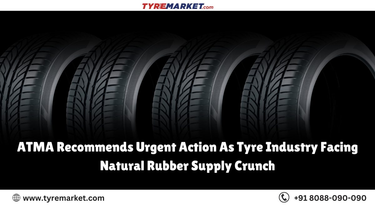 ATMA Recommends Urgent Action As Tyre Industry Facing Natural Rubber Supply Crunch