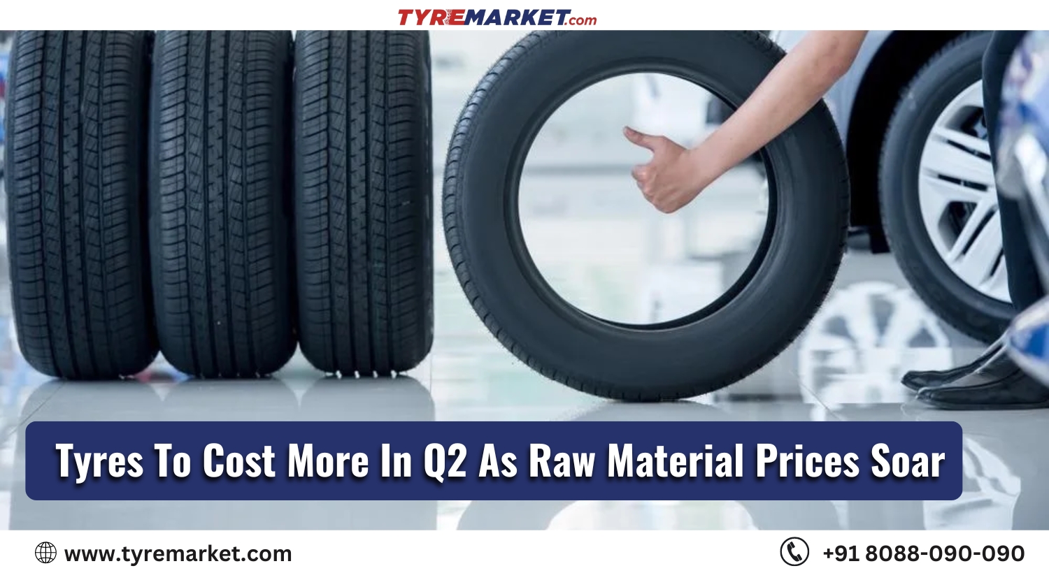 Tyres To Cost More In Q2 As Raw Material Prices Soar
